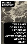 Descarga libros gratis en línea THE BRAIN OF AN ARMY: A POPULAR ACCOUNT OF THE GERMAN GENERAL STAFF  en español