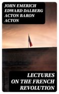 Libro de texto descarga pdf gratuita LECTURES ON THE FRENCH REVOLUTION 8596547022640 de JOHN EMERICH EDWARD DALBERG ACTON, BARON ACTON PDF ePub PDB