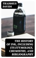 Amazon enciende libros electrónicos: THE HISTORY OF INK, INCLUDING ITS ETYMOLOGY, CHEMISTRY, AND BIBLIOGRAPHY