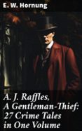 Descarga libros gratis para kindle. A. J. RAFFLES, A GENTLEMAN-THIEF: 27 CRIME TALES IN ONE VOLUME
				EBOOK (edici&oacute;n en ingl&eacute;s)