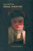 teresa, amor mio. santa teresa de avila-julia kristeva-9780991276240 teresa, amor mio. santa teresa de avila-julia kristeva-9780991276240