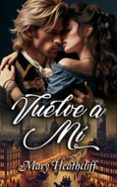 vuelve a mí (ebook)-mary heathcliff-9781476139340 vuelve a mí (ebook)-mary heathcliff-9781476139340