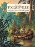 tocqueville - hacia un nuevo mundo-kevin bazot-9781910856840 tocqueville - hacia un nuevo mundo-kevin bazot-9781910856840