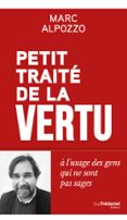PETIT TRAITÉ DE LA VERTU - A L'USAGE DES GENS QUI NE SONT PAS SAGES
