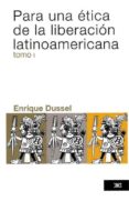 para una ética de la liberación latinoamericana, vol. 1-enrique dussel-9786070305740 para una ética de la liberación latinoamericana, vol. 1-enrique dussel-9786070305740