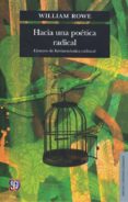 hacia una poetica radical: ensayos de hermeneutica cultural-william rowe-9786071618740 hacia una poetica radical: ensayos de hermeneutica cultural-william rowe-9786071618740