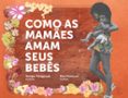 Libros de texto en pdf gratis para descargar COMO AS MAMÃES AMAM SEUS BEBÊS  (edición en portugués) de JUNIPER FITZGERALD (Literatura española) ePub