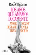 los años que amamos locamente: amor, sexo y destape en la transicion-rosa villacastin-9788401015540 los años que amamos locamente: amor, sexo y destape en la transicion-rosa villacastin-9788401015540