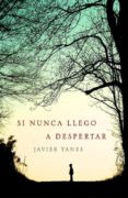 si nunca llego a despertar-javier yanes-9788401352140 si nunca llego a despertar-javier yanes-9788401352140