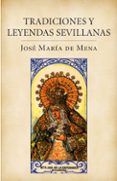 tradiciones y leyendas sevillanas-jose maria de mena-9788401379840 tradiciones y leyendas sevillanas-jose maria de mena-9788401379840