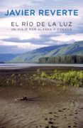 el rio de la luz: un viaje por alaska y canada-javier reverte-9788401389740 el rio de la luz: un viaje por alaska y canada-javier reverte-9788401389740
