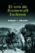 el oro de stonewall jackson-robert j. mrazek-9788408072140 el oro de stonewall jackson-robert j. mrazek-9788408072140