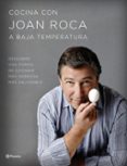 cocina con joan roca a baja temperatura: descubre una forma de cocinar mas sabrosa, mas saludable-joan roca-salvador brugues-9788408152040 cocina con joan roca a baja temperatura: descubre una forma de cocinar mas sabrosa, mas saludable-joan roca-salvador brugues-9788408152040