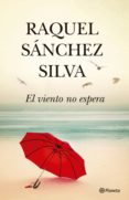 el viento no espera-raquel sanchez silva-9788408193340 el viento no espera-raquel sanchez silva-9788408193340