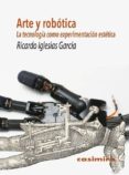 arte y robotica: la tecnologia como experimentacion estetica-ricardo iglesias garcia-9788415715740 arte y robotica: la tecnologia como experimentacion estetica-ricardo iglesias garcia-9788415715740