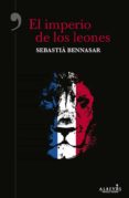 el imperio de los leones-sebastia bennasar i llobera-9788416328840 el imperio de los leones-sebastia bennasar i llobera-9788416328840
