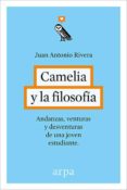 camelia y la filosofia: andanzas, venturas y desventuras de una joven estudiante-juan antonio rivera-9788416601240 camelia y la filosofia: andanzas, venturas y desventuras de una joven estudiante-juan antonio rivera-9788416601240