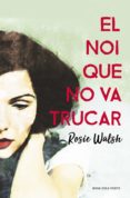 el noi que no va trucar-rosie walsh-9788416930340 el noi que no va trucar-rosie walsh-9788416930340