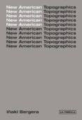 new american topographics-iñaki bergera-9788417048440 new american topographics-iñaki bergera-9788417048440