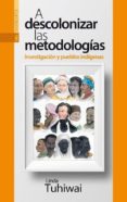 a descolonizar las metodologias, investigacion y pueblos indigena s-linda tuhiwai smith-9788417065140 a descolonizar las metodologias, investigacion y pueblos indigena s-linda tuhiwai smith-9788417065140