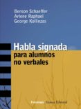 habla signada para alumnos no verbales-benson schaeffer-arlene raphael-george kollinzas-9788420647340 habla signada para alumnos no verbales-benson schaeffer-arlene raphael-george kollinzas-9788420647340