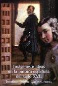 imagenes e ideas en la pintura española del siglo xvii (4ª ed.)-jonathan brown-9788420670140 imagenes e ideas en la pintura española del siglo xvii (4ª ed.)-jonathan brown-9788420670140