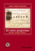 el canto gregoriano: historia, liturgia, formas-juan carlos asensio-9788420687940 el canto gregoriano: historia, liturgia, formas-juan carlos asensio-9788420687940