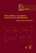etica publica y corrupcion, curso de etica administrativa-manuel villoria mendieta-9788430935840 etica publica y corrupcion, curso de etica administrativa-manuel villoria mendieta-9788430935840