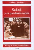 soñad y os quedareis cortos: testimonio sobre el fundador de uno de los miembros mas antiguos del opus dei (16º ed)-pedro casciaro-9788432130540 soñad y os quedareis cortos: testimonio sobre el fundador de uno de los miembros mas antiguos del opus dei (16º ed)-pedro casciaro-9788432130540