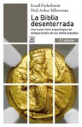 la biblia desenterrada: una nueva vision arqueologica del antiguo israel y de los origenes de sus textos sagrados (3ª ed.)-israel finkelstein-9788432311840 la biblia desenterrada: una nueva vision arqueologica del antiguo israel y de los origenes de sus textos sagrados (3ª ed.)-israel finkelstein-9788432311840