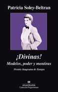 ¡divinas!: modelos, poder y mentiras (premio anagrama de ensayo 2015)-patricia soley-beltran-9788433963840 ¡divinas!: modelos, poder y mentiras (premio anagrama de ensayo 2015)-patricia soley-beltran-9788433963840