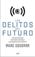 los delitos del futuro: todo esta conectado, todos somos vulnerables, ¿que podemos hacer al respecto?-9788434422940 los delitos del futuro: todo esta conectado, todos somos vulnerables, ¿que podemos hacer al respecto?-9788434422940