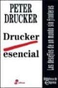 drucker esencial: los desafios de un mundo sin fronteras-peter f. drucker-9788435014540 drucker esencial: los desafios de un mundo sin fronteras-peter f. drucker-9788435014540