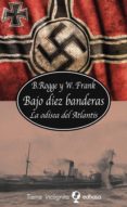 bajo diez banderas: la odisea del atlantis-bernhard rogge-wolfgang frank-9788435039840 bajo diez banderas: la odisea del atlantis-bernhard rogge-wolfgang frank-9788435039840