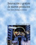 innovacion y gestion de nuevos productos: una vision estrategica y practica-alfonso fernandez del hoyo-9788436822540 innovacion y gestion de nuevos productos: una vision estrategica y practica-alfonso fernandez del hoyo-9788436822540