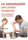 la comunicacion para parejas inteligentes: como comunicarse y tom ar decisiones-robert roche olivar-9788436823240 la comunicacion para parejas inteligentes: como comunicarse y tom ar decisiones-robert roche olivar-9788436823240