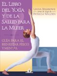 el libro del yoga y de la salud para la mujer: guia para el biene star fisico y mental-patricia walden-linda sparrowe-9788441414440 el libro del yoga y de la salud para la mujer: guia para el biene star fisico y mental-patricia walden-linda sparrowe-9788441414440