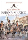 los años de españa en mexico: de cortes a prim-miguel del rey-carlos canales-9788441426740 los años de españa en mexico: de cortes a prim-miguel del rey-carlos canales-9788441426740