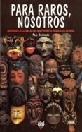 para raros, nosotros: introduccion a la antropologia cultural-paul bohannan-9788446006640 para raros, nosotros: introduccion a la antropologia cultural-paul bohannan-9788446006640