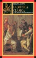 la musica clasica: la era de haydn, mozart y beethoven-philip g. downs-9788446007340 la musica clasica: la era de haydn, mozart y beethoven-philip g. downs-9788446007340