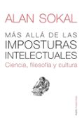 mas alla de las imposturas intelectuales: ciencia, filosofia y cu ltura-alan sokal-9788449323140 mas alla de las imposturas intelectuales: ciencia, filosofia y cu ltura-alan sokal-9788449323140