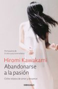abandonarse a la pasion: ocho relatos de amor y desamor-hiromi kawakami-9788466338240 abandonarse a la pasion: ocho relatos de amor y desamor-hiromi kawakami-9788466338240
