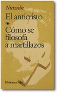 el anticristo; como se filosofa a martillazos (7ª ed.)-friedrich nietzsche-9788471664440 el anticristo; como se filosofa a martillazos (7ª ed.)-friedrich nietzsche-9788471664440