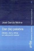 dar la palabra: deseo, don y etica en educacion social-jose garcia molina-9788474329940 dar la palabra: deseo, don y etica en educacion social-jose garcia molina-9788474329940