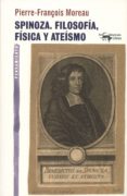 spinoza: filosofía, física y ateísmo-pierre-françois moreau-9788477747840 spinoza: filosofía, física y ateísmo-pierre-françois moreau-9788477747840