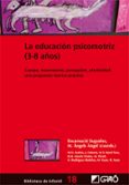 la educacion psicomotriz (3-8 años). cuerpo, movimiento, percepc ion, afectividad : una propuesta teorico-practica-9788478274840 la educacion psicomotriz (3-8 años). cuerpo, movimiento, percepc ion, afectividad : una propuesta teorico-practica-9788478274840