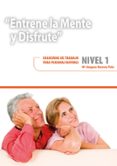 entrene la mente y disfrute. nivel 1: cuaderno de trabajo para personas mayores-mª amparo herrero polo-9788478699940 entrene la mente y disfrute. nivel 1: cuaderno de trabajo para personas mayores-mª amparo herrero polo-9788478699940