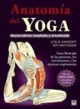 anatomía del yoga: guia ilustada de las posturas, los movimientos y las tecnicas respiratorias (3ª ed.)-leslie kaminoff-9788479029340 anatomía del yoga: guia ilustada de las posturas, los movimientos y las tecnicas respiratorias (3ª ed.)-leslie kaminoff-9788479029340