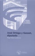 josé ortega y gasset, diputado-angel valero lumbreras-9788479434540 josé ortega y gasset, diputado-angel valero lumbreras-9788479434540