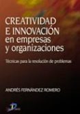 creatividad e innovacion en empresas y organizaciones: tecnicas p ara la resolucion de problemas-andres fernandez romero-9788479787240 creatividad e innovacion en empresas y organizaciones: tecnicas p ara la resolucion de problemas-andres fernandez romero-9788479787240